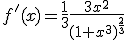 f'(x)=\frac{1}{3}\frac{3x^2}{(1+x^3)^{\frac{2}{3}}}